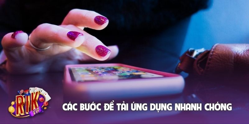 Các bước để tải ứng dụng nhanh chóng
