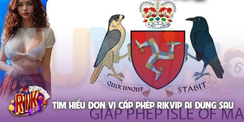Tìm hiểu đơn vị cấp phép Rikvip ai đứng sau